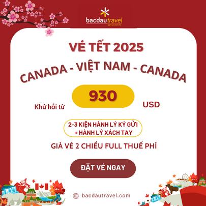 VÉ MÁY BAY TẾT 2025 CANADA ✈ VIỆT NAM KHỨ HỒI