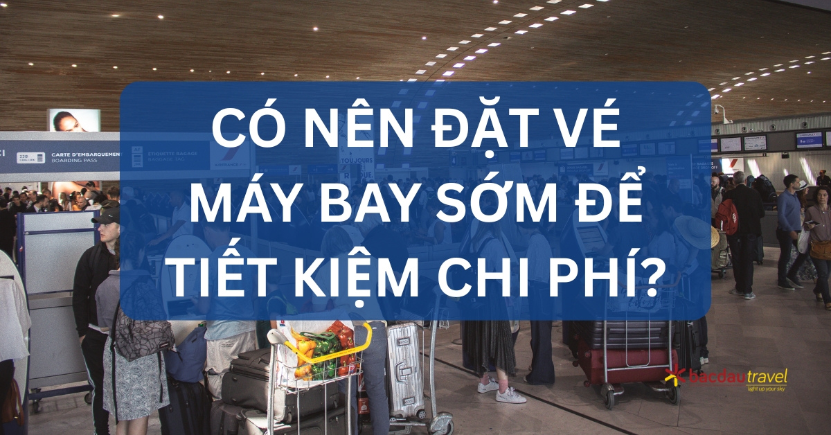 co-nen-dat-ve-may-bay-som-de-tiet-kiem-chi-phi