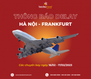THÔNG BÁO DELAY CÁC CHUYẾN BAY NGÀY 16-17/2/2023