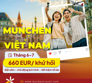 [ƯU ĐÃI HÈ] Vé máy bay Munchen Việt Nam chỉ từ 660 EUR/khứ hồi
